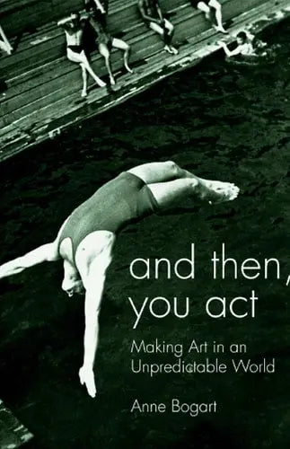 And Then, You Act: Making Art in an Unpredictable World Routledge