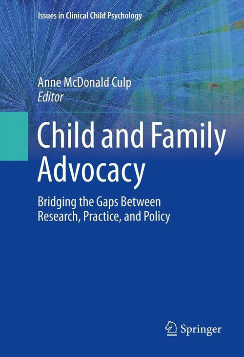Child and Family Advocacy Bridging the Gaps Between Research, Practice, and Policy by Anne Culp