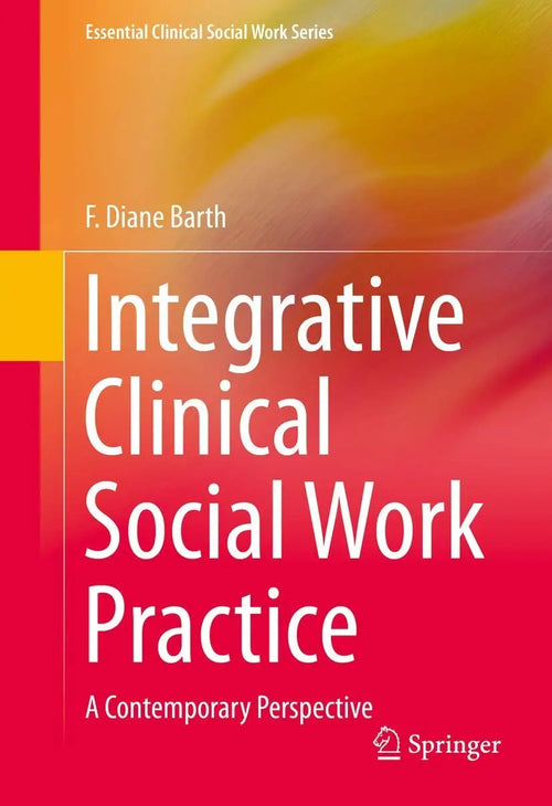 Integrative Clinical Social Work Practice A Contemporary Perspective by F. Diane Barth