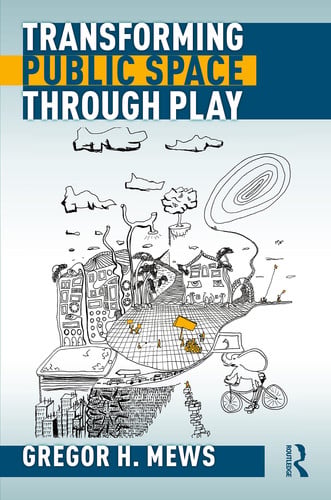 Transforming Public Space Through Play by Gregor H. Mews – book cover