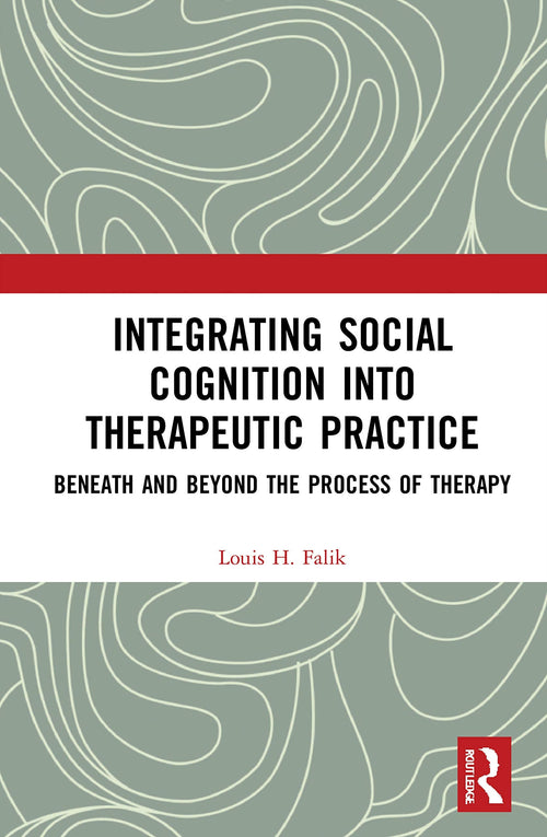 Integrating Social Cognition Into Therapeutic Practice Beneath and Beyond the Process of Therapy