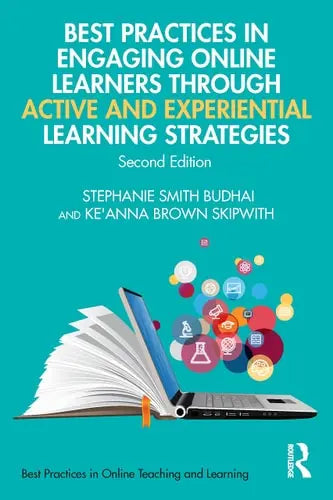 Best Practices in Engaging Online Learners Through Active and Experiential Learning Strategies by Stephanie Smith Budhai