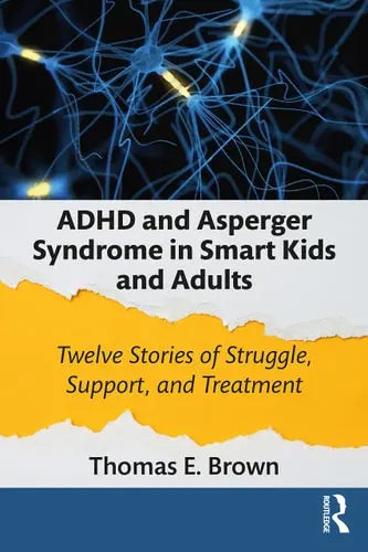 ADHD and Asperger Syndrome in Smart Kids and Adults Twelve Stories of Struggle, Support, and Treatment by Thomas E. Brown