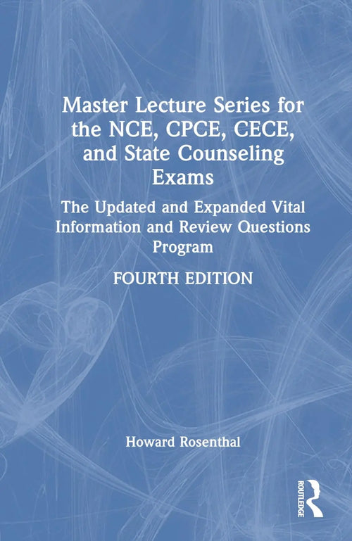 Master Lecture Series for the NCE, CPCE, CECE, and State Counseling Exams The Updated and Expanded Vital Information and Review Questions Program by Howard Rosenthal