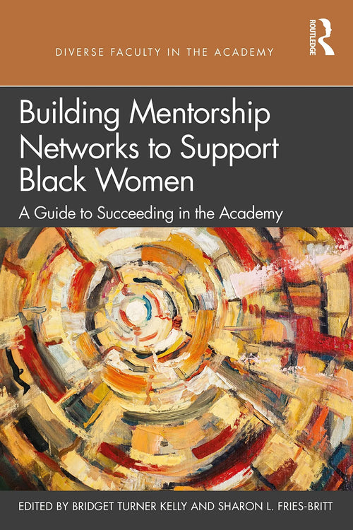 Building Mentorship Networks to Support Black Women A Guide to Succeeding in the Academy