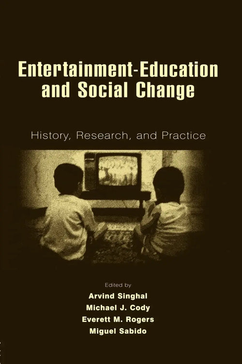 Entertainment-education and Social Change History, Research, and Practice by Arvind Singhal