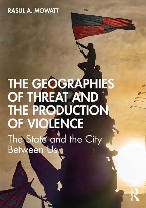 The Geographies of Threat and the Production of Violence The State and the City Between Us by Rasul A. Mowatt