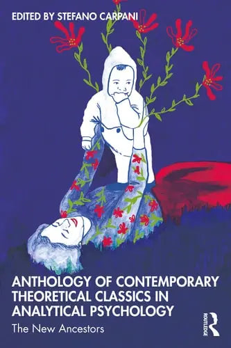 Anthology of Contemporary Theoretical Classics in Analytical Psychology The New Ancestors Routledge, Taylor & Francis Group