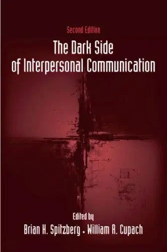 The Dark Side of Interpersonal Communication by William R. Cupach