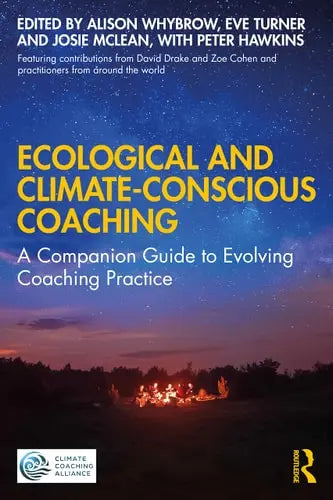 Ecological and Climate-conscious Coaching A Companion Guide to Evolving Coaching Practice Routledge