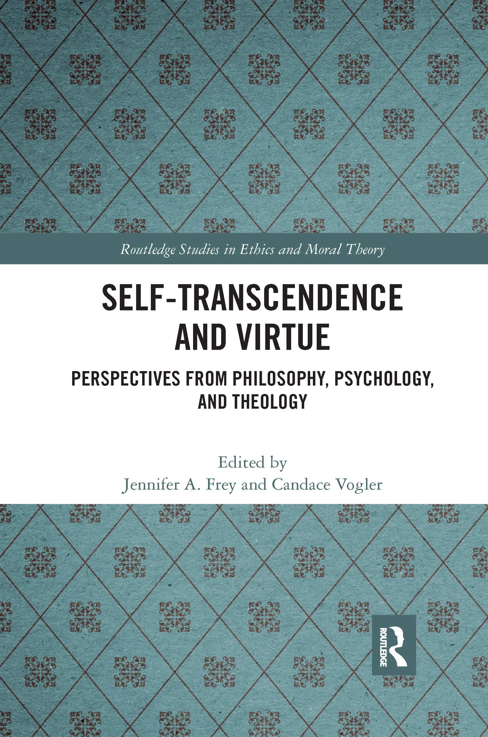 Self-Transcendence and Virtue Perspectives from Philosophy, Psychology, and Theology Taylor & Francis Group