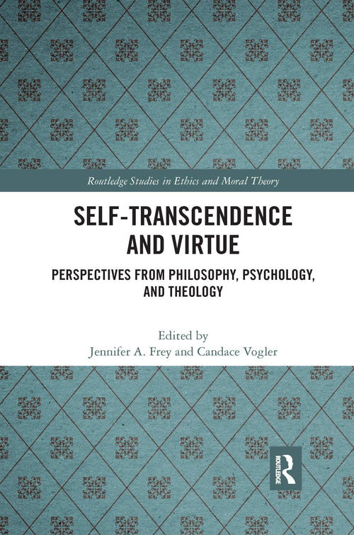 Self-Transcendence and Virtue Perspectives from Philosophy, Psychology, and Theology
