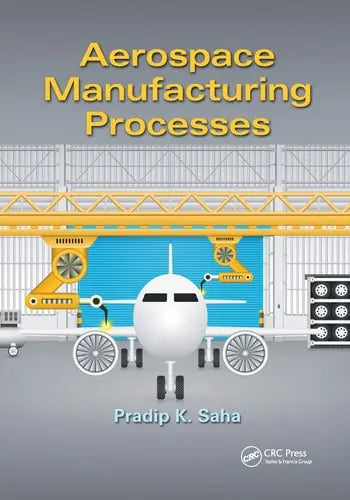 Aerospace Manufacturing Processes CRC Press