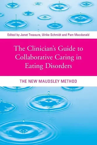 The Clinician's Guide to Collaborative Caring in Eating Disorders The New Maudsley Method