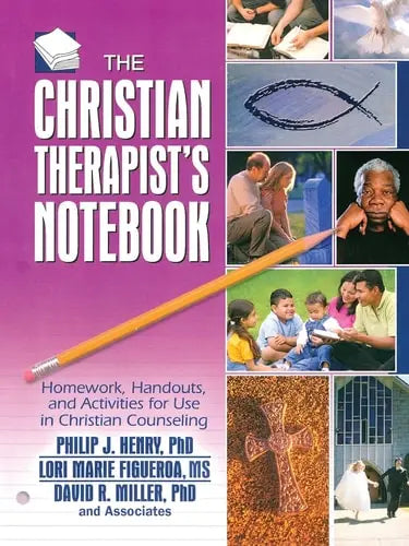 The Christian Therapist's Notebook Homework, Handouts, and Activities for Use in Christian Counseling by Philip J. Henry