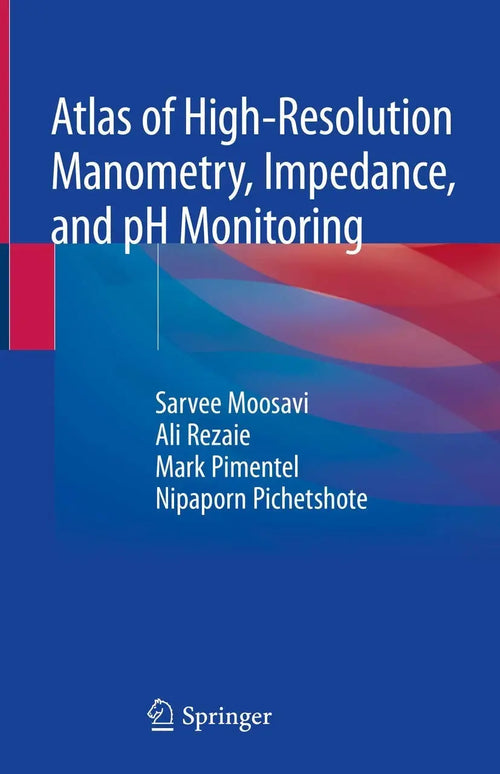 Atlas of High-Resolution Manometry, Impedance, and pH Monitoring by Sarvee Moosavi