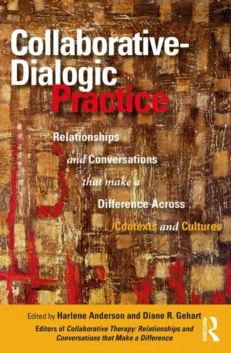 Collaborative-dialogic Practice Relationships and Conversations that Make a Difference Across Contexts and Cultures Routledge