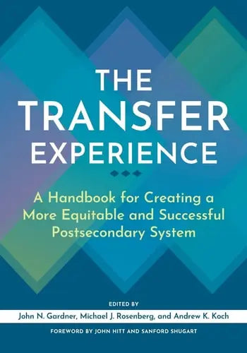 The Transfer Experience A Handbook for Creating a More Equitable and Successful Postsecondary System Stylus Publishing, LLC