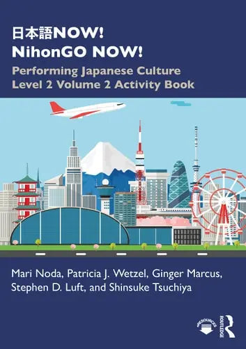 日本語NOW! NihonGO NOW! Performing Japanese Culture - Level 2 Volume 2 Activity Book Taylor & Francis Group