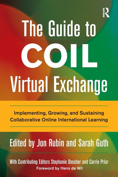 The Guide to COIL Virtual Exchange Implementing, Growing, and Sustaining Collaborative Online International Learning