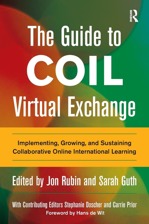The Guide to COIL Virtual Exchange Implementing, Growing, and Sustaining Collaborative Online International Learning