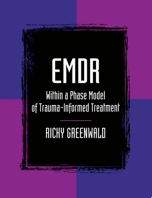 EMDR Within a Phase Model of Trauma-informed Treatment by Ricky Greenwald