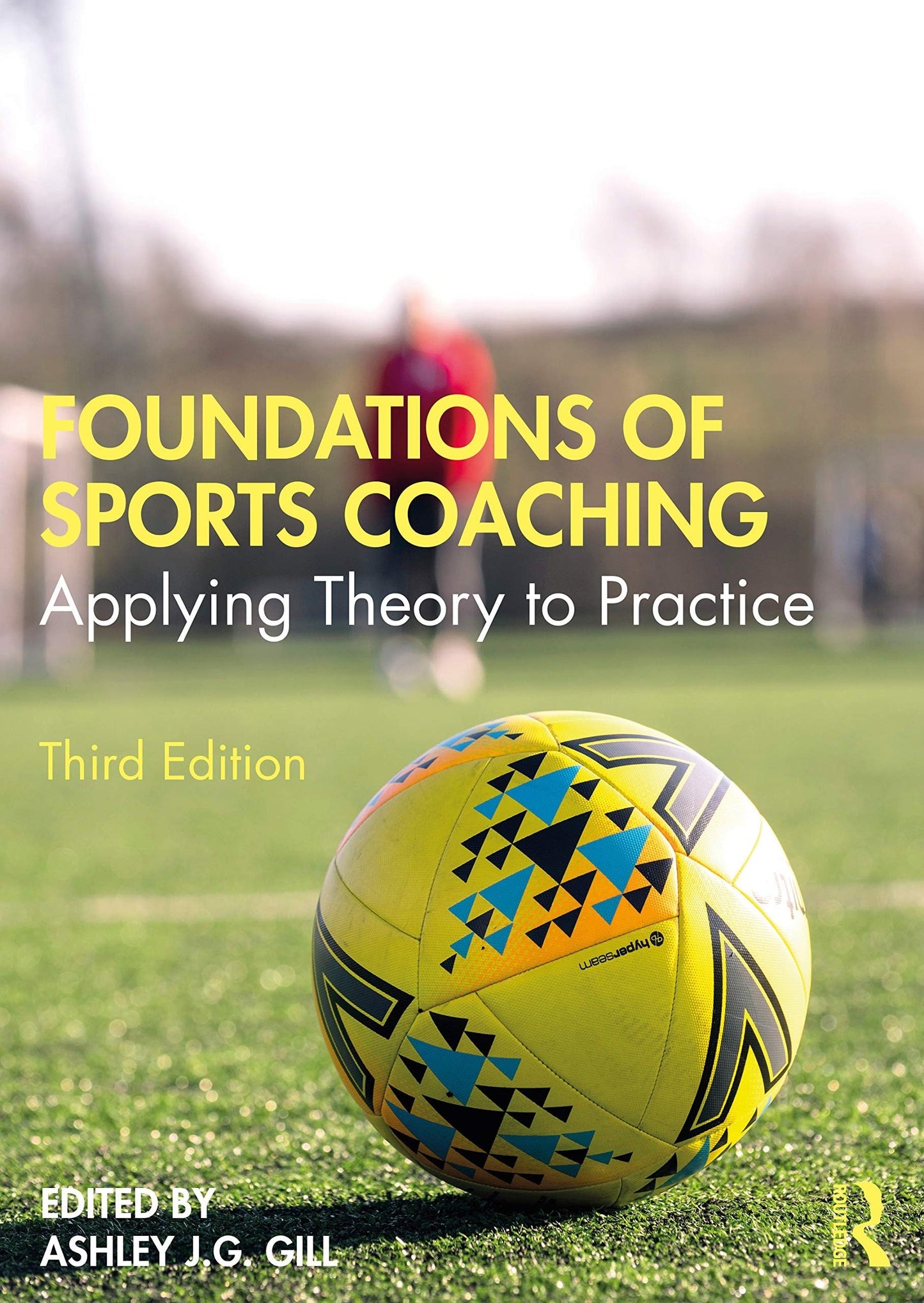 Foundations of Sports Coaching Applying Theory to Practice by Ashley J.G Gill