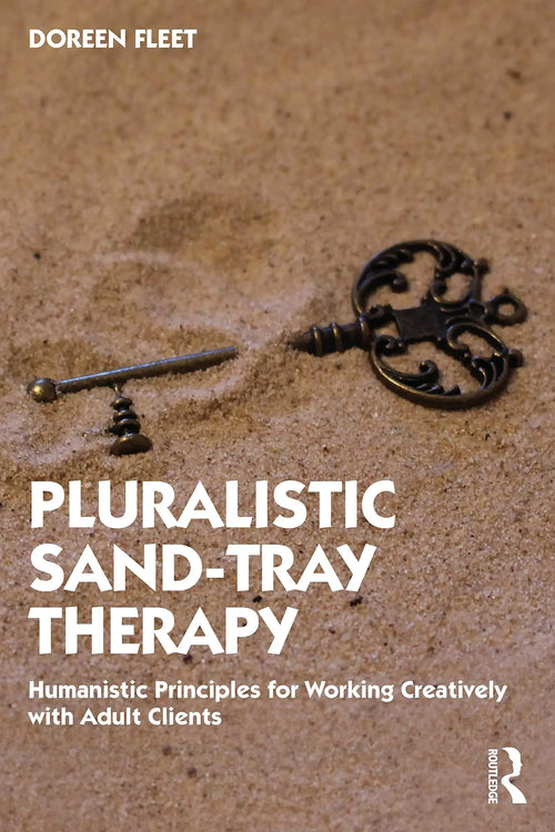 Pluralistic Sand-Tray Therapy Humanistic Principles for Working Creatively with Adult Clients by Doreen Fleet