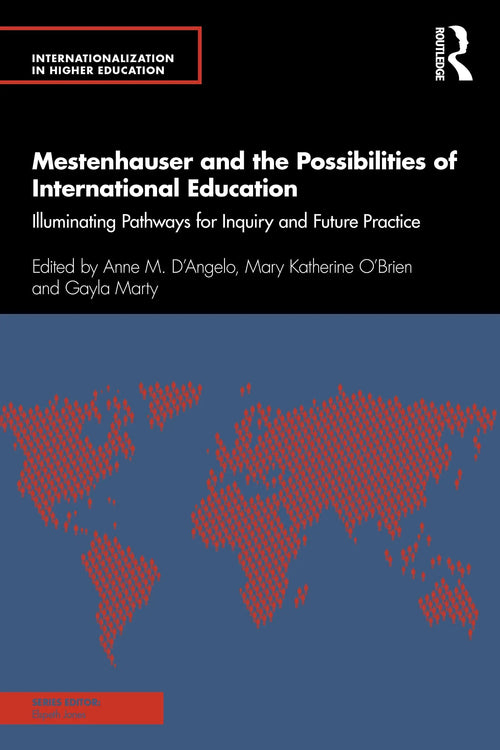Mestenhauser and the Possibilities of International Education Illuminating Pathways for Inquiry and Future Practice by Anne M. D'Angelo