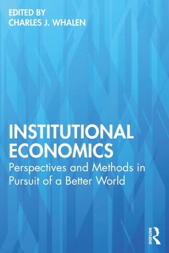 Institutional Economics Perspectives and Methods in Pursuit of a Better World by Charles J. Whalen – book cover