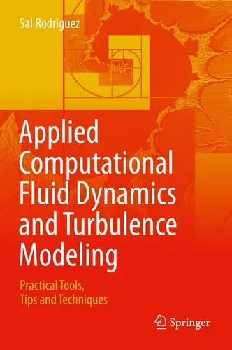 Applied Computational Fluid Dynamics and Turbulence Modeling Practical Tools, Tips and Techniques Springer International Publishing