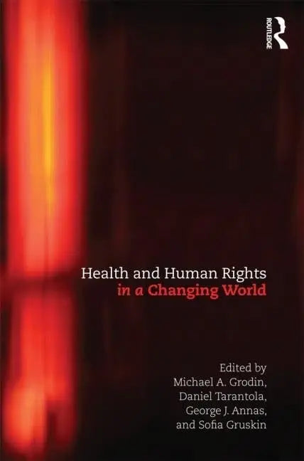 Health and Human Rights in a Changing World by Michael A. Grodin