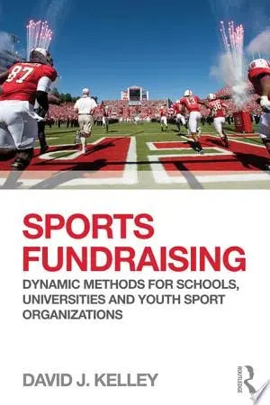 Sports Fundraising Dynamic Methods for Schools, Universities and Youth Sport Organizations Routledge