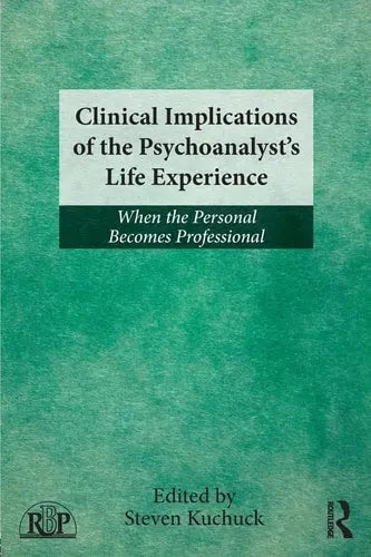 Clinical Implications of the Psychoanalyst's Life Experience When the Personal Becomes Professional Routledge