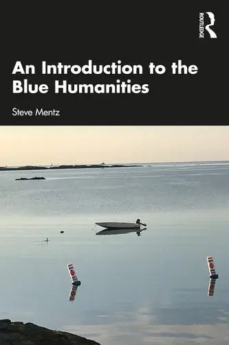 An Introduction to the Blue Humanities by Steve Mentz