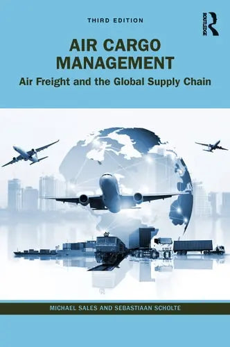 Air Cargo Management Air Freight and the Global Supply Chain Routledge
