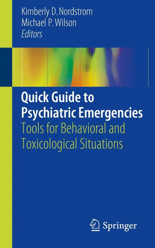 Quick Guide to Psychiatric Emergencies Tools for Behavioral and Toxicological Situations by Kimberly D. Nordstrom