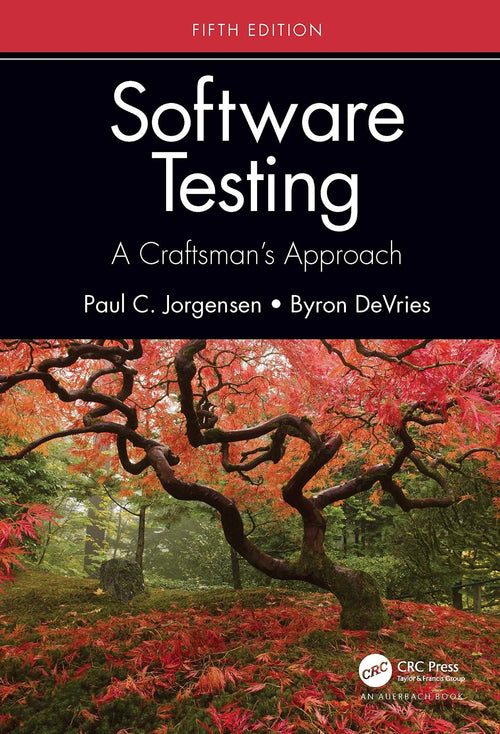 Software Testing A Craftsman's Approach, Fifth Edition by Paul C. Jorgensen