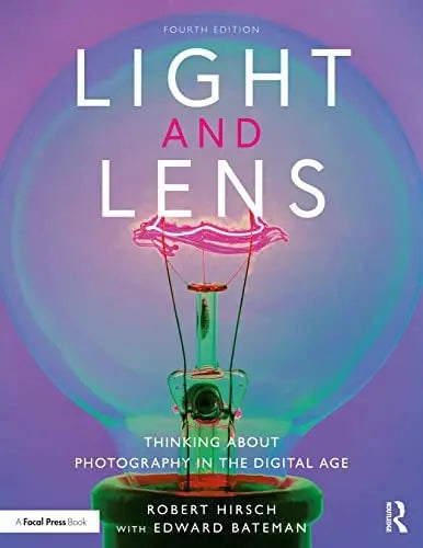 Light and Lens Thinking about Photography in the Digital Age by Robert Hirsch