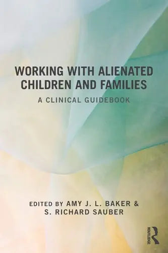 Working with Alienated Children and Families A Clinical Guidebook Routledge