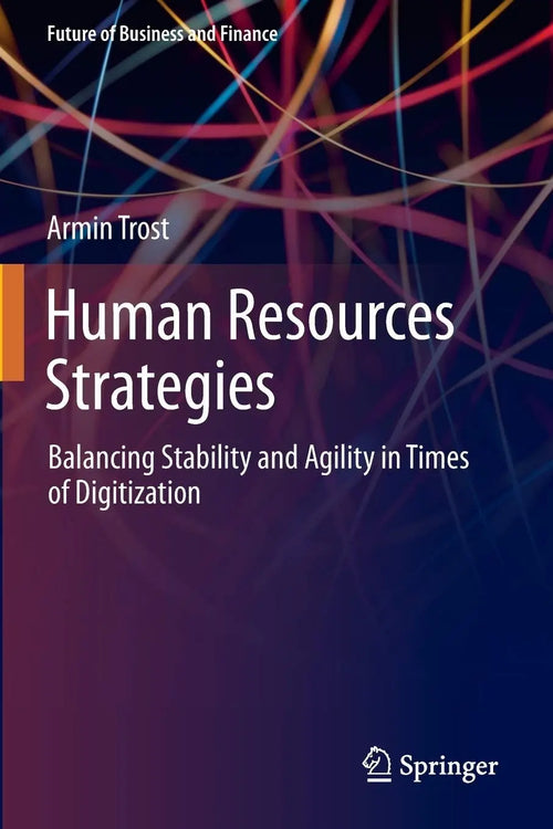 Human Resources Strategies Balancing Stability and Agility in Times of Digitization by Armin Trost