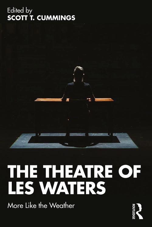The Theatre of Les Waters More Like the Weather by Scott T. Cummings