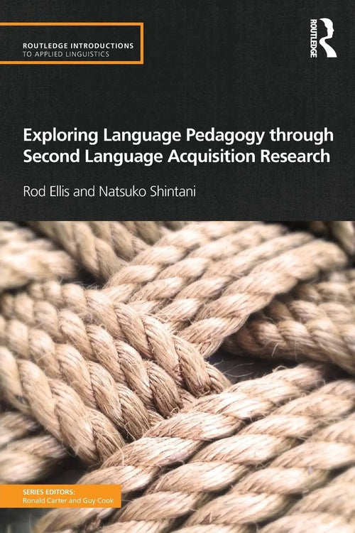 Exploring Language Pedagogy Through Second Language Acquisition Research by Rod Ellis