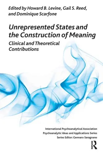 Unrepresented States and the Construction of Meaning Clinical and Theoretical Contributions Karnac Books