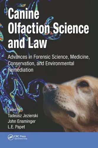 Canine Olfaction Science and Law Advances in Forensic Science, Medicine, Conservation, and Environmental Remediation