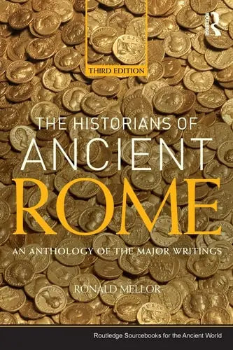 The Historians of Ancient Rome An Anthology of the Major Writings Routledge