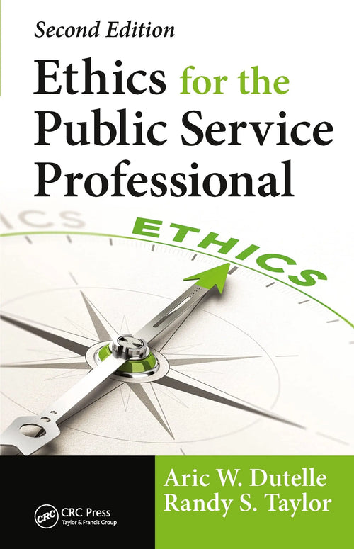 Ethics for the Public Service Professional by Aric W. Dutelle