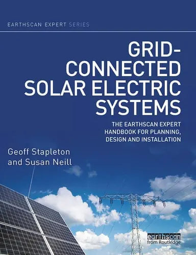 Grid-Connected Solar Electric Systems The Earthscan Expert Handbook for Planning, Design and Installation Taylor & Francis Group