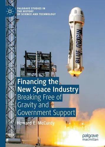 Financing the New Space Industry Breaking Free of Gravity and Government Support Springer International Publishing