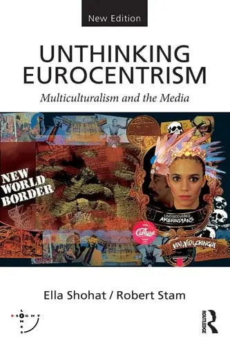 Unthinking Eurocentrism Multiculturalism and the Media Routledge